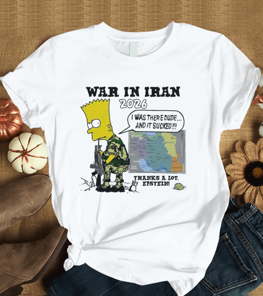 War In Iran 2026 I Was There Thanks A Lot Epstein T-Shirt