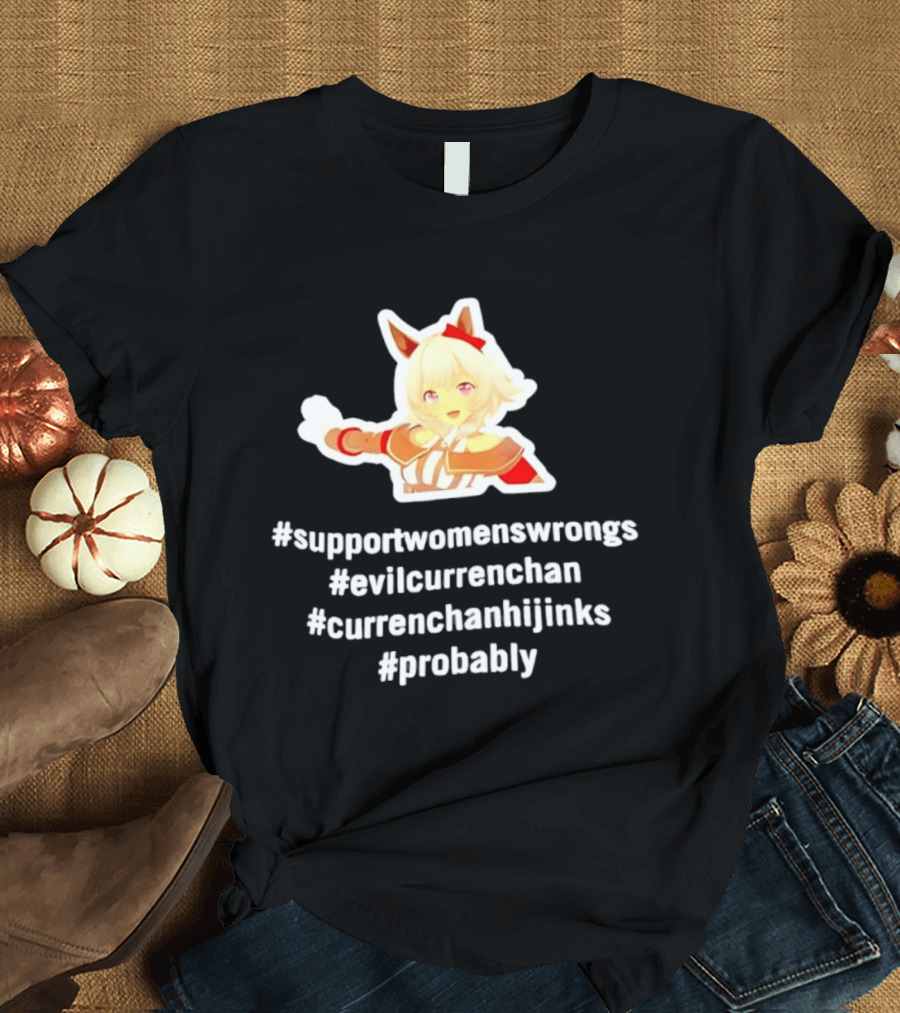 #SupportWomensWrongs #EvilCurrenChan #CurrenChanHijinks #Probably T-Shirt
