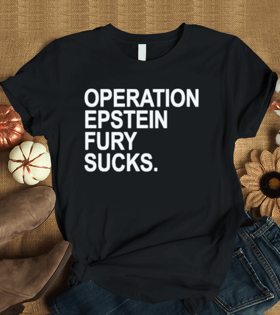 Operation Epstein Fury Sucks T-Shirt