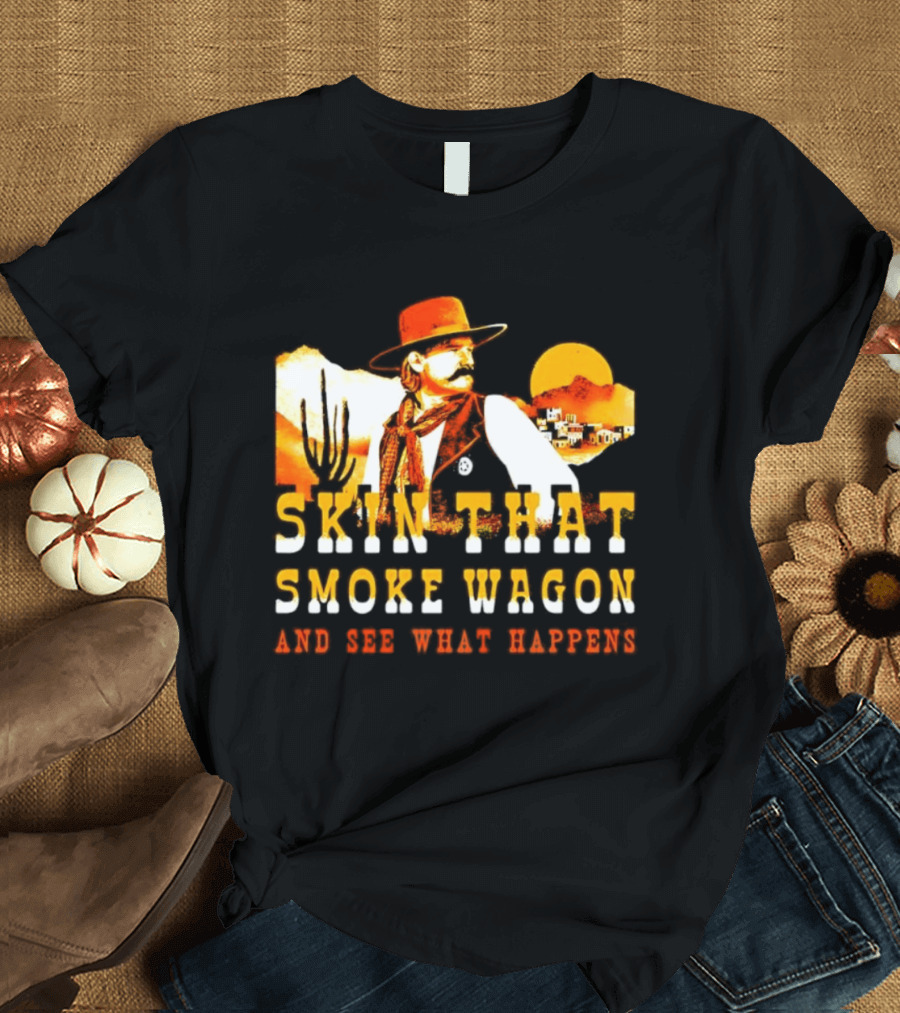 Skin That Smoke Wagon See What Happens Cowboy Desert Scene T-Shirt