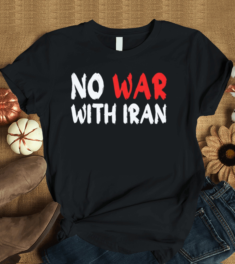 No War With Iran Anti War Peace Advocacy T-Shirt