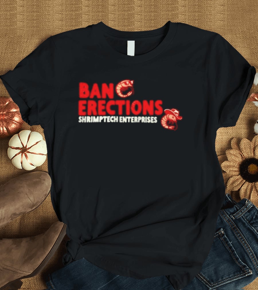 Ban Erections Shrimptech Enterprises Text And Cartoon Shrimp T-Shirt