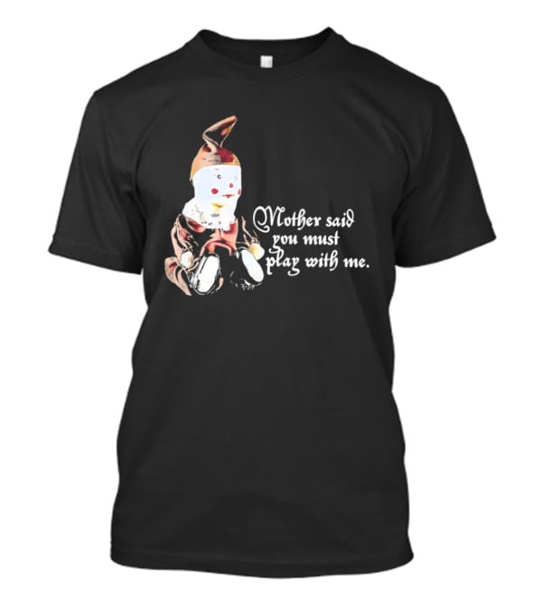 Mother Said You Must Play With Me Puppet T-Shirt