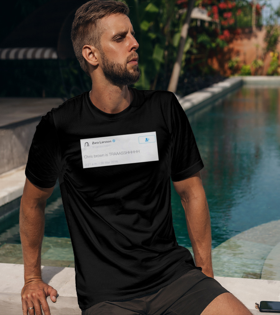 Zara Larsson Chris Brown Is TRAAASSHHHH Tweet March 2016 T-Shirt