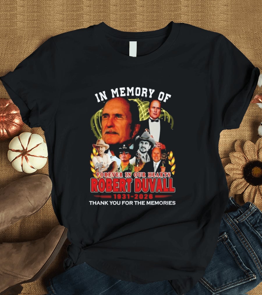In Memory Of Robert Duvall Forever In Our Hearts 1931 2026 Thank You For The Memories T-Shirt