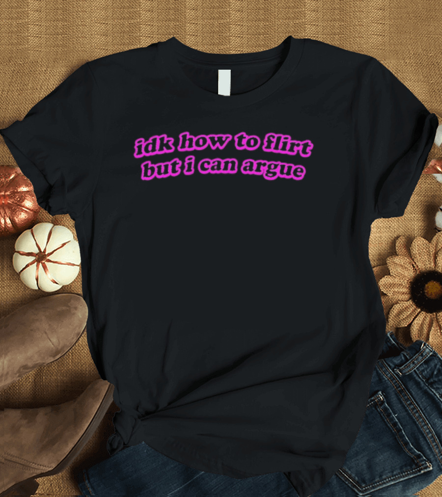 IDK How To Flirt But I Can Argue Curved Text Pink Aesthetic T-Shirt