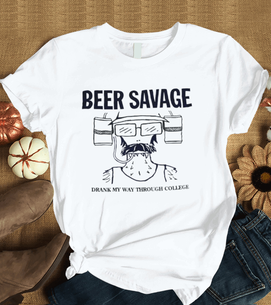 Beer Savage Drank My Way Through College Funny Drinking T-Shirt