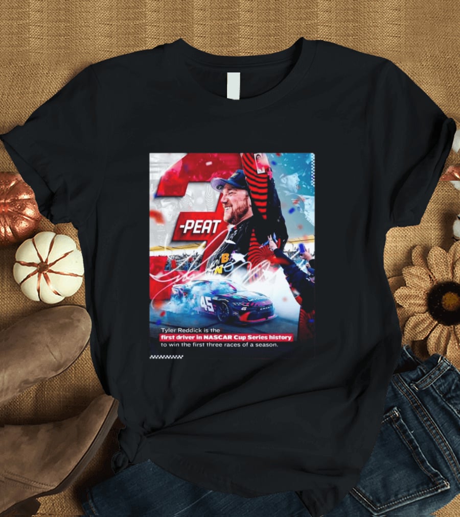 Tyler Reddick 3 Peat First Driver NASCAR Cup Series History First Three Races T-Shirt