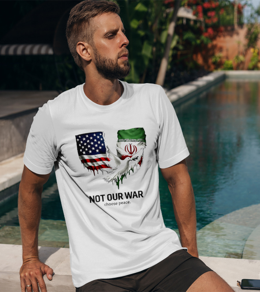 Not Our War Choose Peace USA Iran Flags Dove T-Shirt