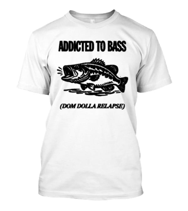 Addicted To Bass Dom Dolla Relapse T-Shirt