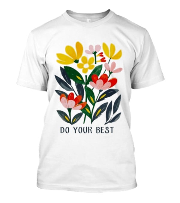 Do Your Best Colorful Flower Blooms T-Shirt