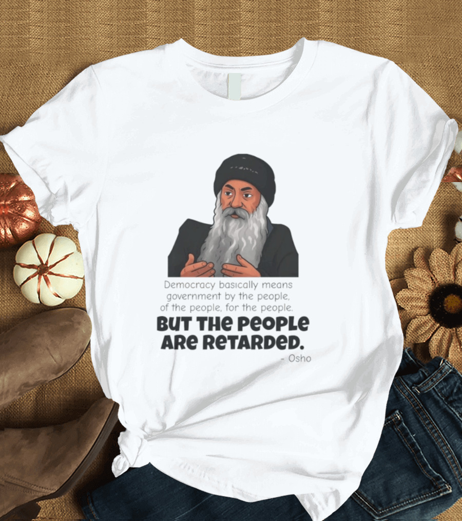 Democracy Osho Quote Government People Retarded T-Shirt