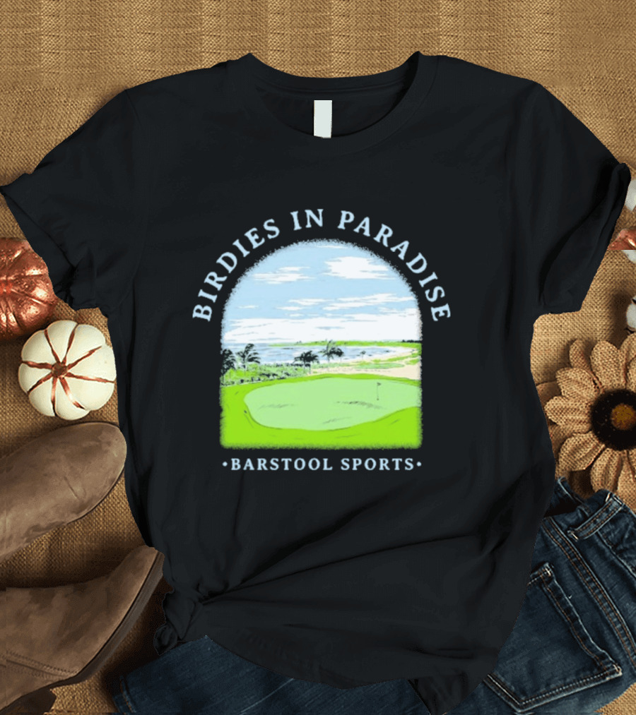 Birdies In Paradise Barstool Sports Golf Course Scene T-Shirt