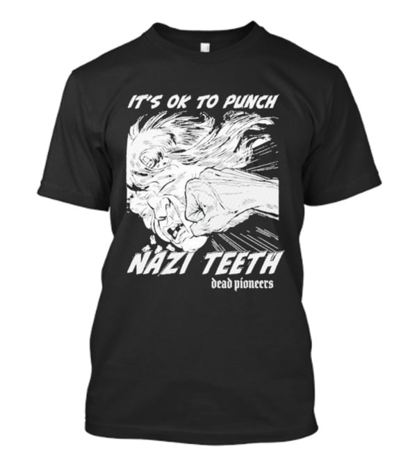 It's Ok To Punch Nazi Teeth Dead Pioneers T-Shirt