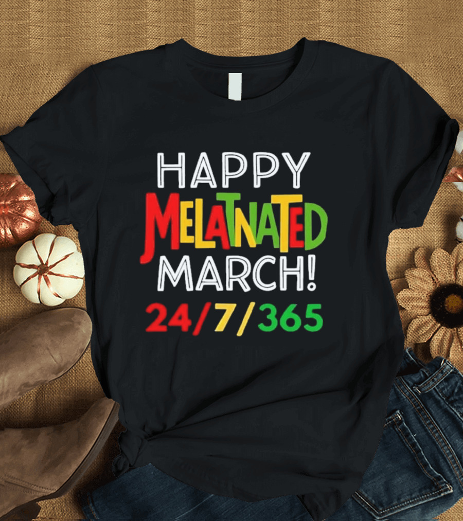 Happy Melatnated March 24 7 365 Celebration T-Shirt