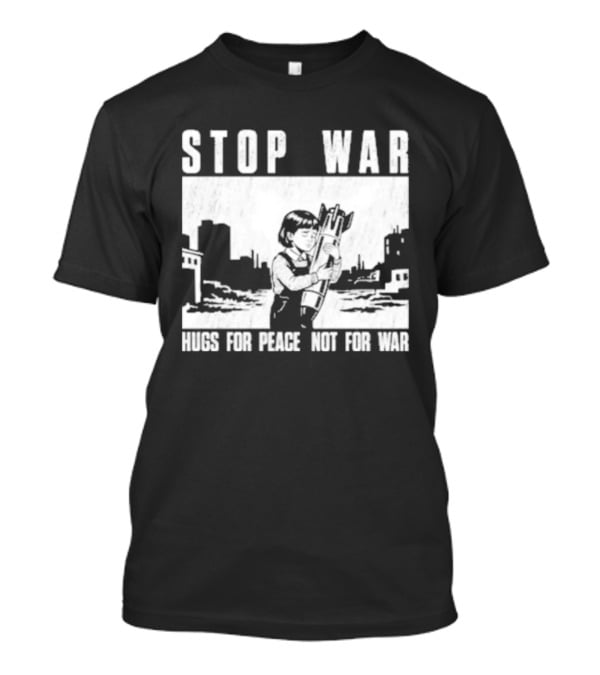 Stop War Hugs For Peace Not For War Urban Cityscape T-Shirt
