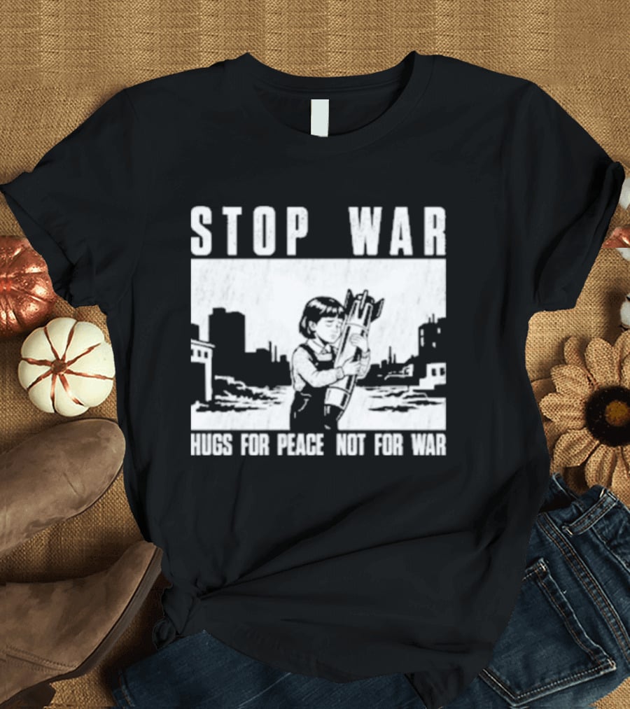 Stop War Hugs For Peace Not For War Urban Cityscape T-Shirt