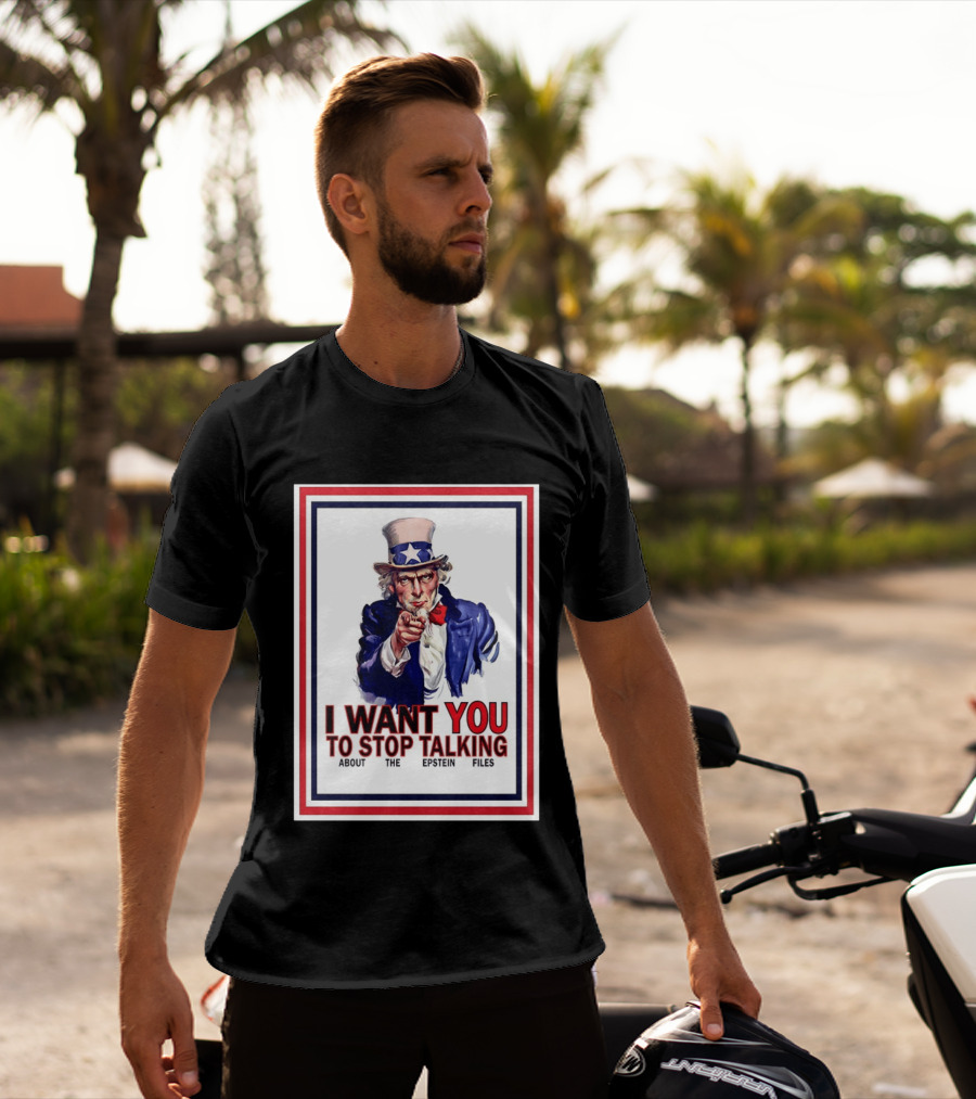 Uncle Sam I Want You To Stop Talking About The Epstein Files T-Shirt