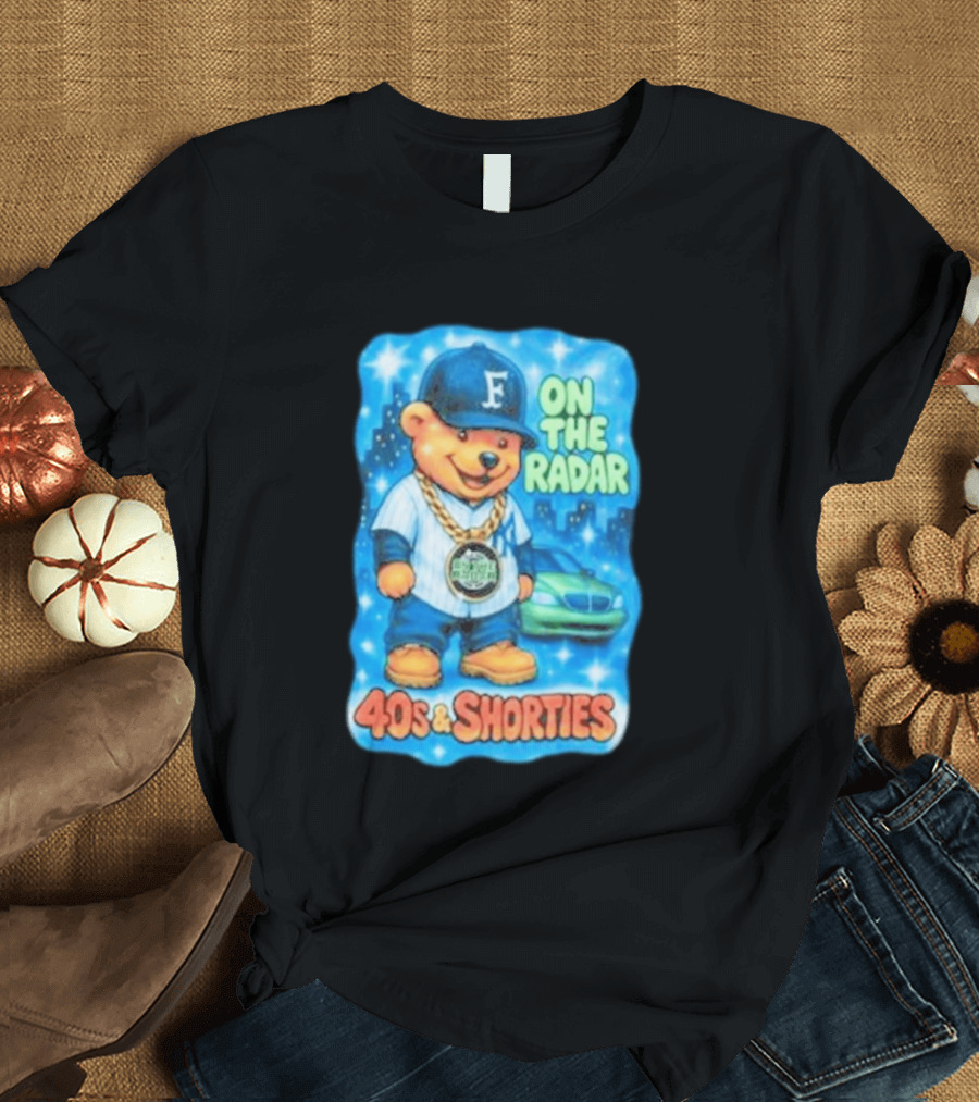 On The Radar 40s And Shorties Bear Fashion Streetwear T-Shirt