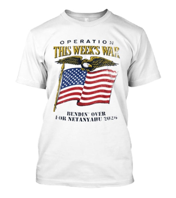 Operation This Week's War Bendin' Over For Netanyahu 2025 Eagle Flag T-Shirt