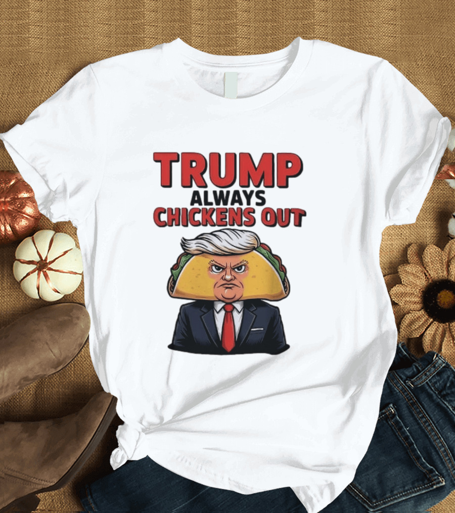 TRUMP Always Chickens Out Taco Head Suit Image T-Shirt