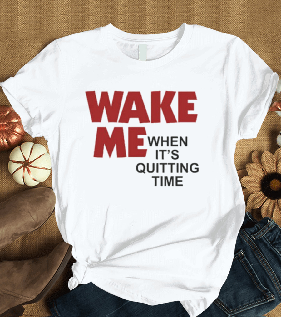 Wake Me When It's Quitting Time Bold Red And Black T-Shirt
