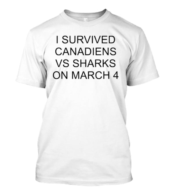 I Survived Canadiens Vs Sharks March 4 Showdown T-Shirt