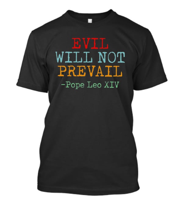 Evil Will Not Prevail Pope Leo XIV T-Shirt