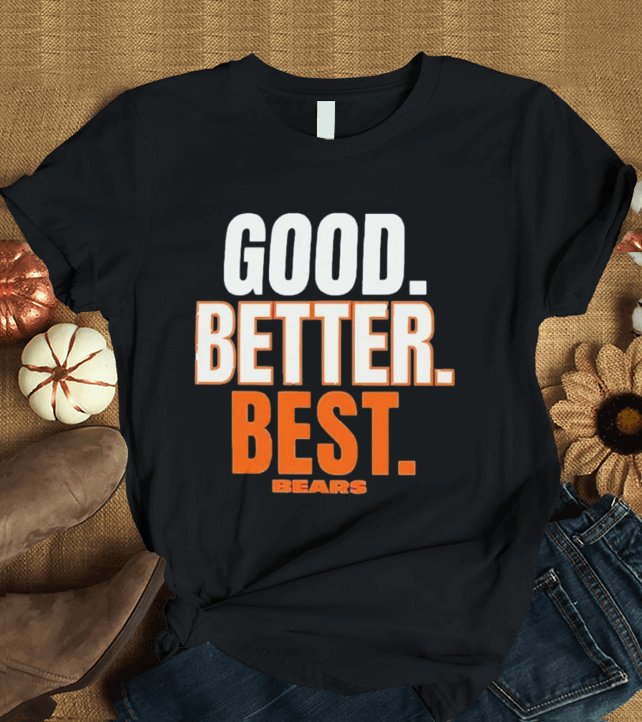Good Better Best Chicago Bears T-Shirt