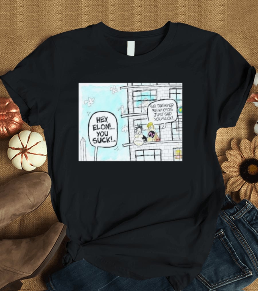 Hey Elon You Suck Sir Taxpayer 318 47 6925 Just Said T-Shirt