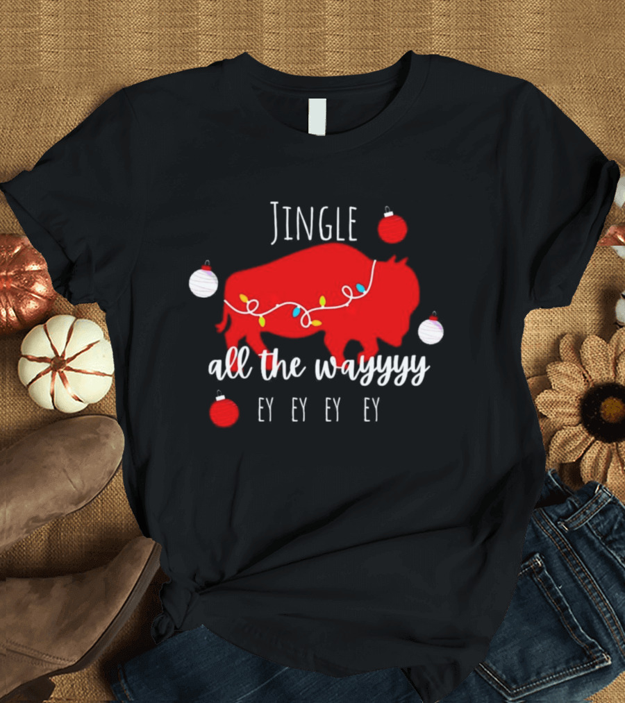 Jingle All The Wayyy Ey Ey Ey Buffalo Christmas T-Shirt