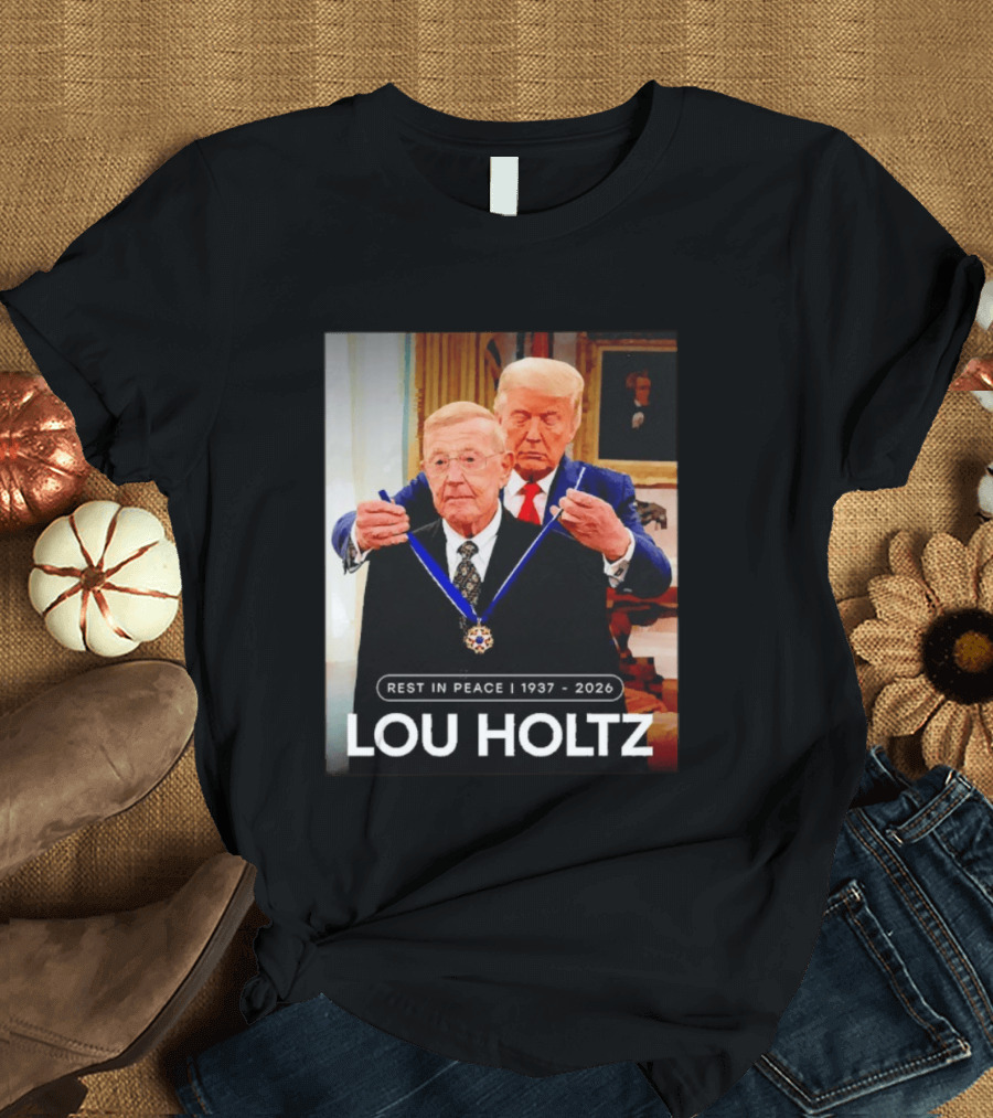 Rest In Peace Lou Holtz 1937 2026 Presidential Medal Award T-Shirt