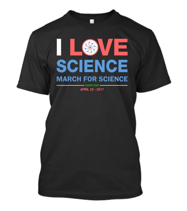 I Love Science March For Science Earth Day April 22 2017 T-Shirt