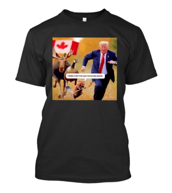 Moose Goose Beaver Chasing Donald Trump Canada Is Not For Sale T-Shirt