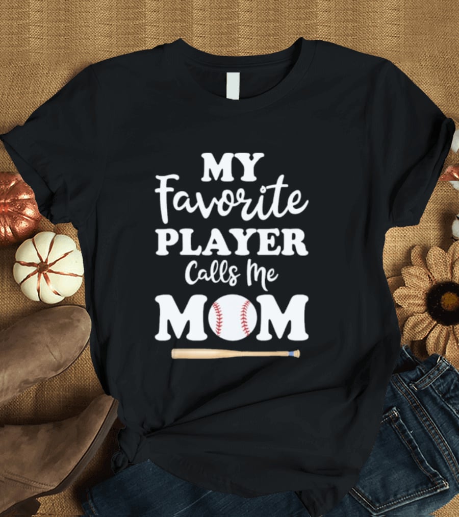 My Favorite Player Calls Me Mom Baseball Bat And Ball T-Shirt