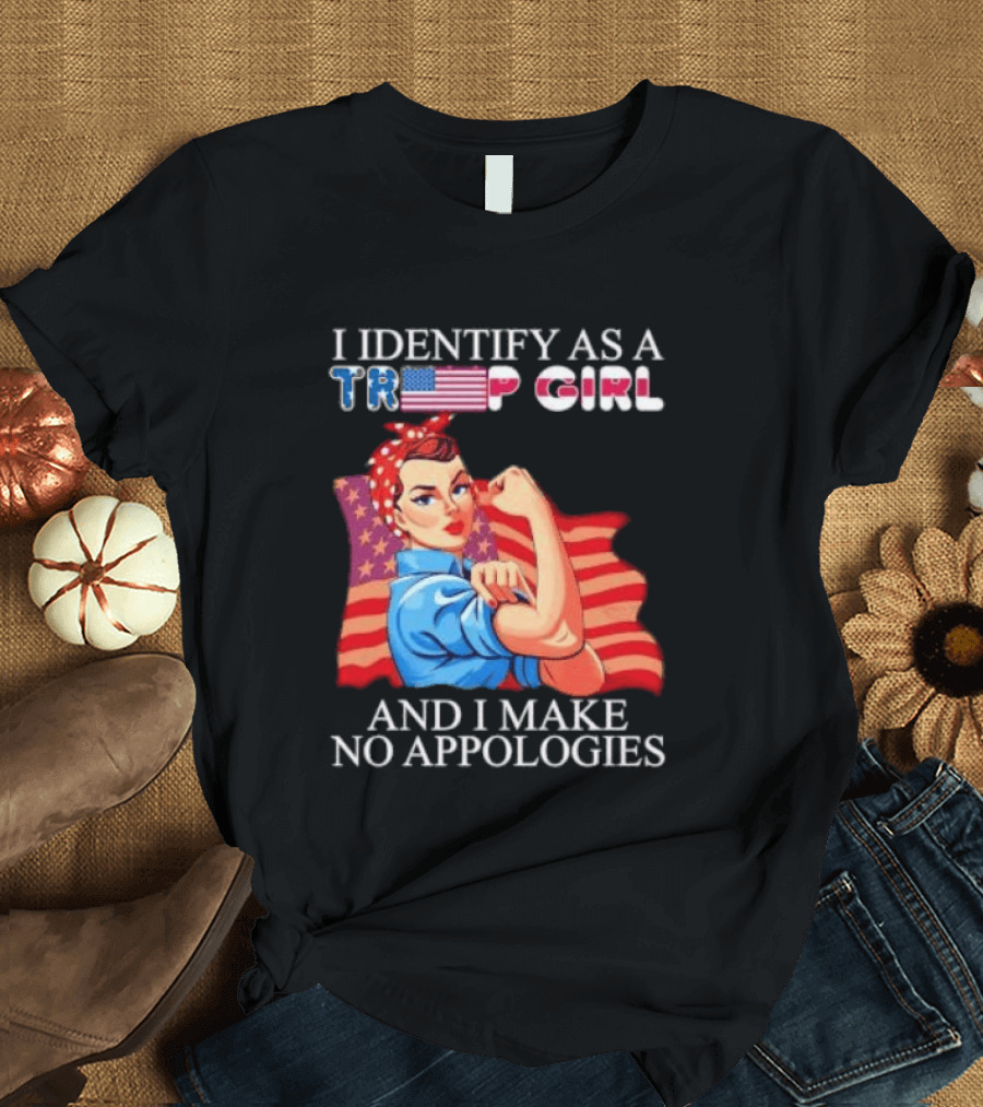 I Identify as a Trump Girl Rosie the Riveter and I Make No Apologies T-Shirt
