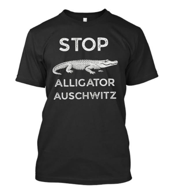 Stop Alligator Auschwitz T-Shirt