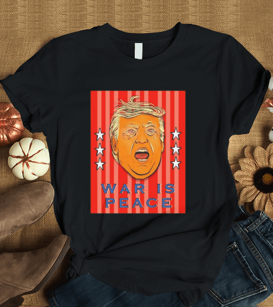 War Is Peace Trump Face With Stars Stripes Politics T-Shirt