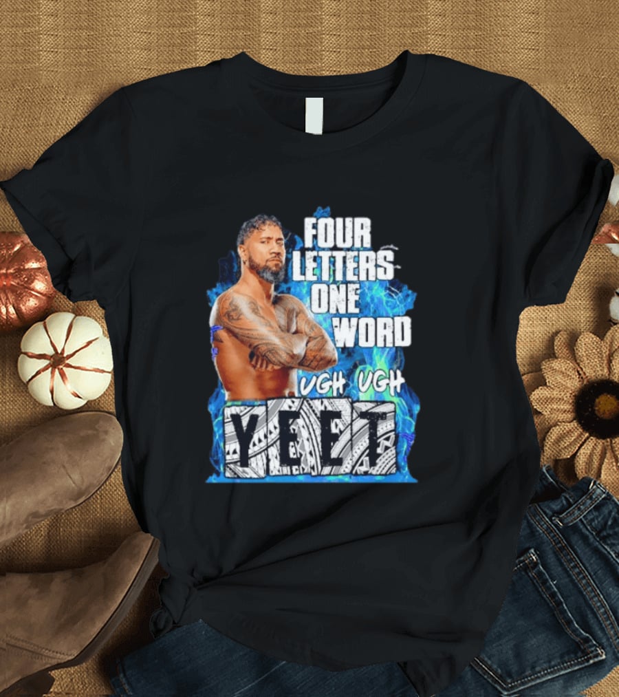 Four Letters One Word Yeet Ugh Ugh Jey Uso T-Shirt