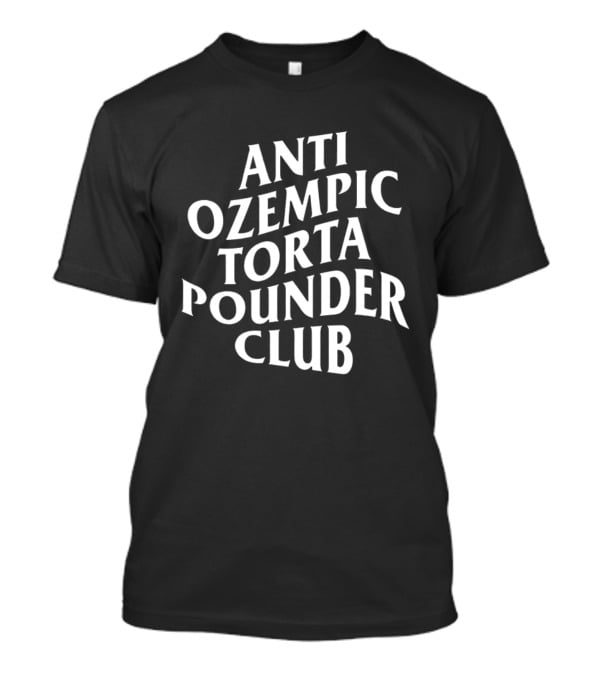 Anti Ozempic Torta Pounder Club T-Shirt