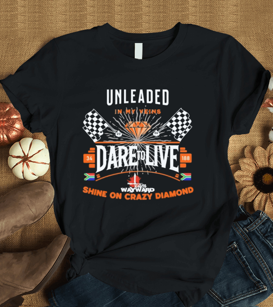 Dare To Live Unleaded In My Veins Shine On Crazy Diamond Racing 34 188 South Africa Canada Flags T-Shirt