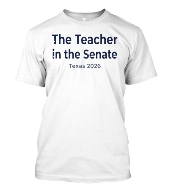 The Teacher In The Senate Texas 2026 T-Shirt