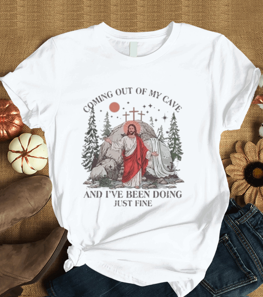 Jesus Coming Out Of My Cave And I've Been Doing Just Fine Forest Cave Crosses T-Shirt