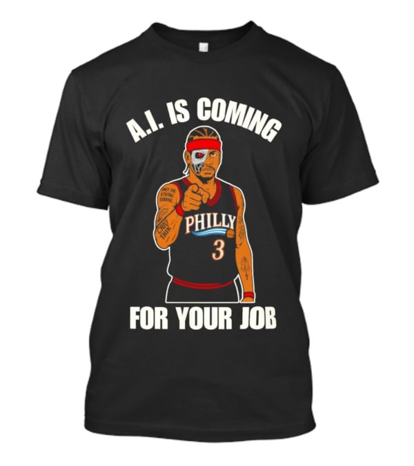 Allen Iverson Philly AI Is Coming For Your Job T-Shirt