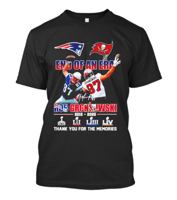 End Of An Era Rob Gronkowski New England Patriots Tampa Bay Buccaneers Thank You For The Memories Super Bowl LI LIII LV T-Shirt