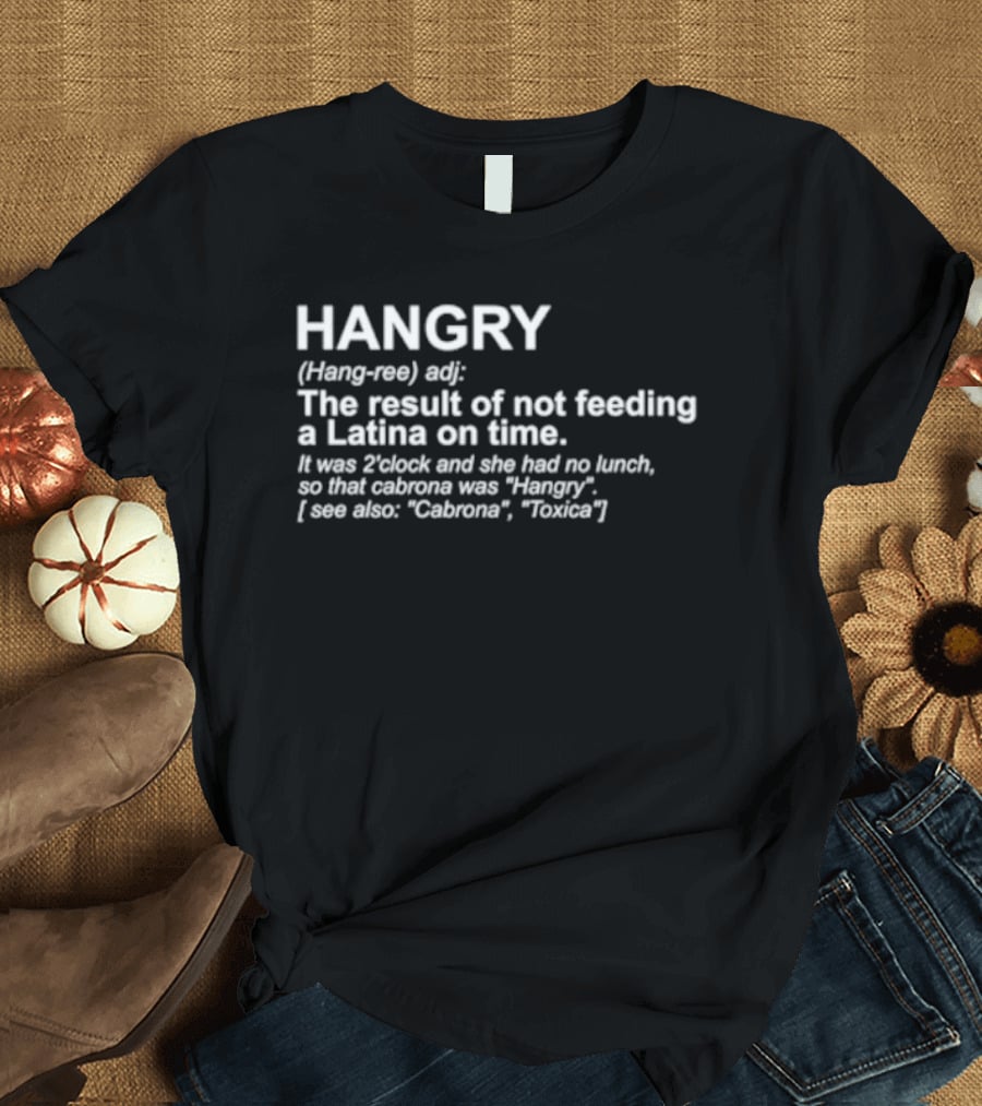 HANGRY Definition Not Feeding A Latina On Time Cabrona Toxic T-Shirt