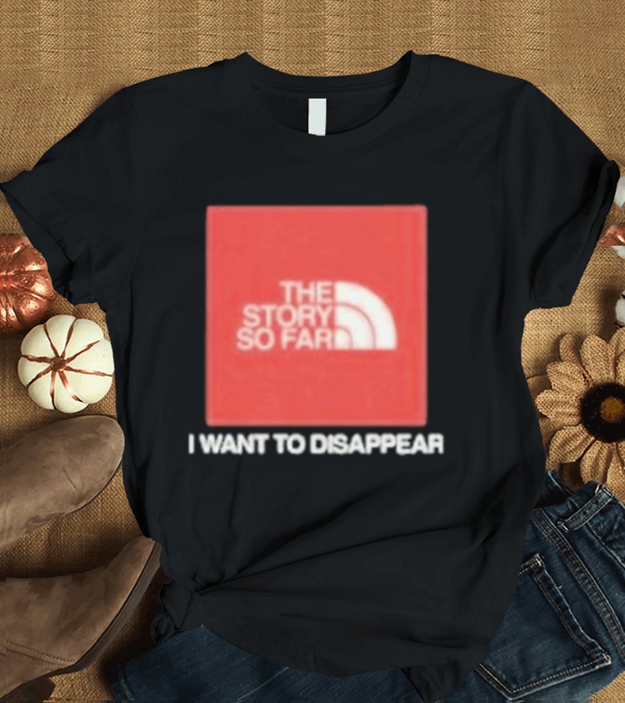 The Story So Far I Want To Disappear T-Shirt