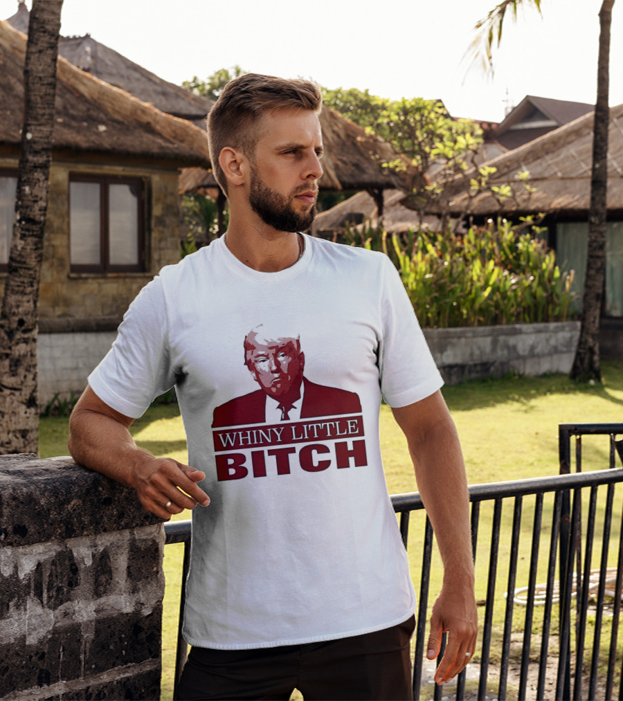 Donald Trump Whiny Little Bitch T-Shirt