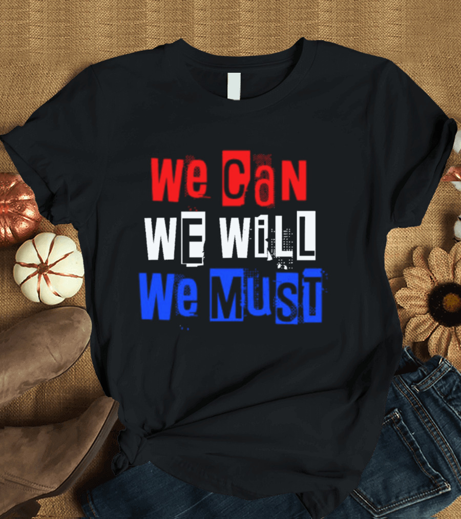We Can We Will We Must Patriotic Colors Ships From USA T-Shirt