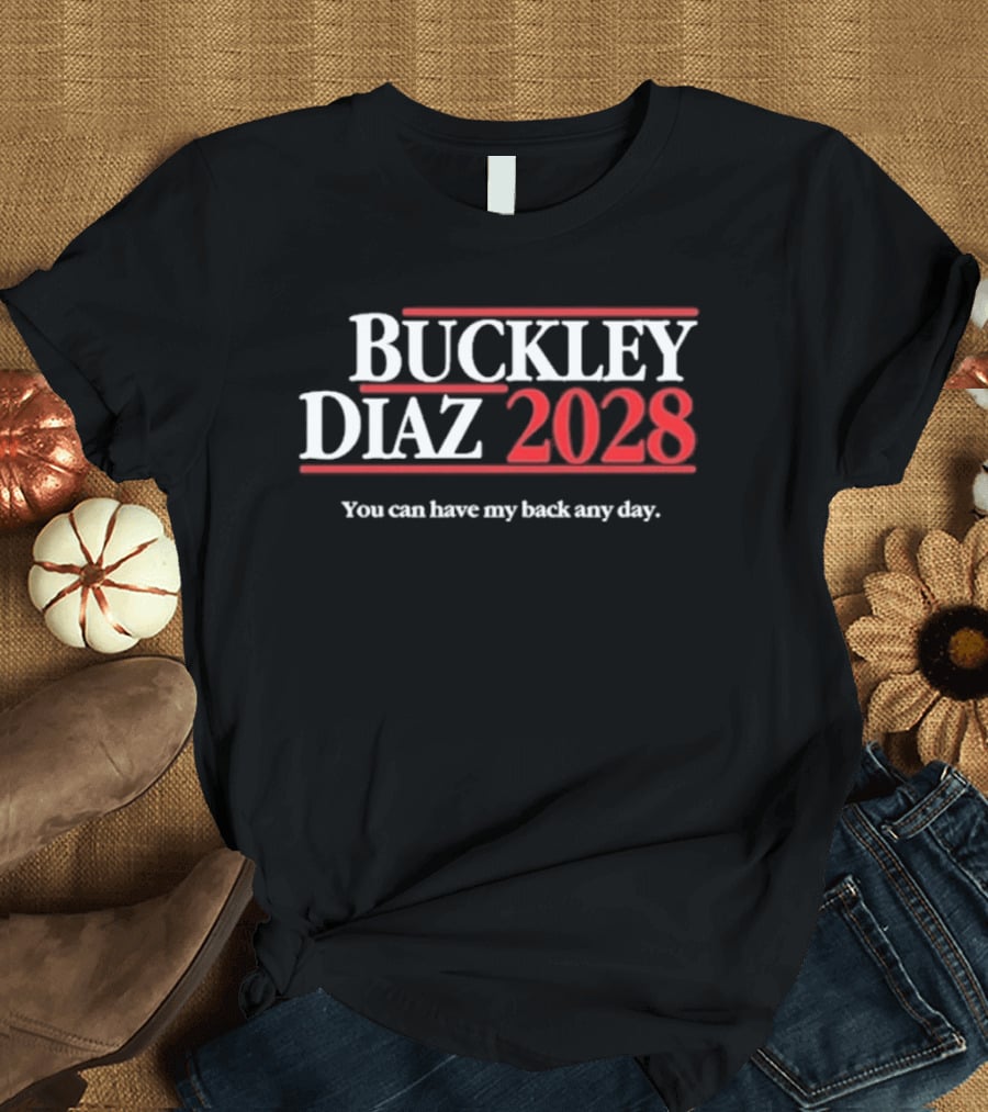 Buckley Diaz 2028 You Can Have My Back Any Day T-Shirt